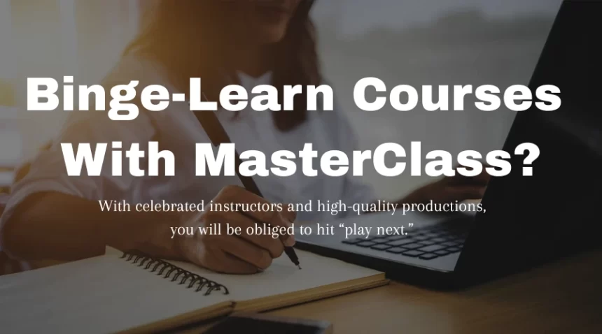 Binge-Learn Courses Back-to-Back With MasterClass