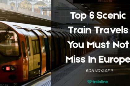 Top 6 Scenic Train Travels You Must Not Miss In Europe