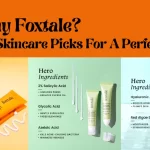 Why Foxtale 6 Skincare Picks For A Perfect Glow.