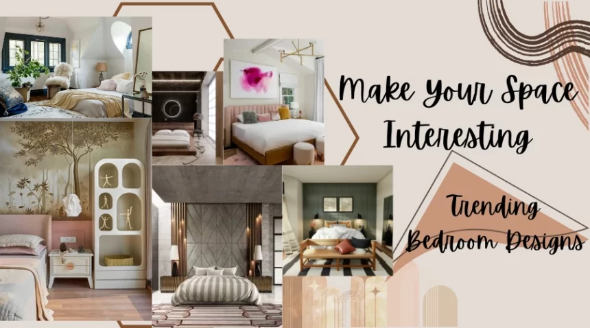 Make Your Space Interesting: Top Bedroom Designs