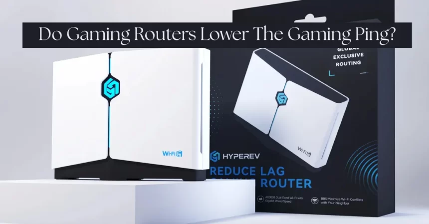 Do Gaming Routers Lower The Gaming Ping. Let's Check Them Out