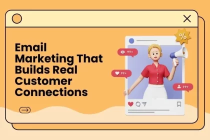 Email Marketing That Builds Real Customer Connections