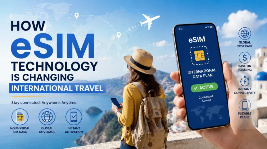 How Is eSIM Technology Changing International Travel