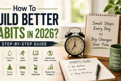 How To Build Better Habits In 2026? A Step-by-Step Guide