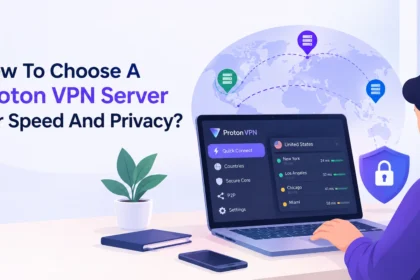How To Choose A Proton VPN Server For Speed And Privacy